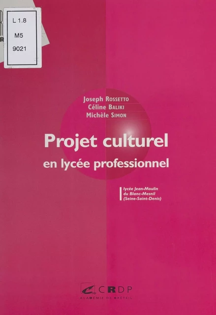 Projet culturel en lycée professionnel - Joseph Rossetto, Céline Baliki, Michèle Simon - FeniXX réédition numérique