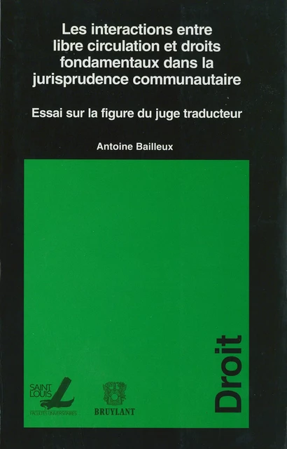 Les interactions entre libre circulation et droits fondamentaux dans la jurisprudence communautaire - Antoine Bailleux - Presses universitaires Saint-Louis Bruxelles