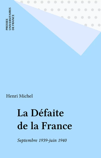 La Défaite de la France - Henri Michel - Presses universitaires de France (réédition numérique FeniXX)