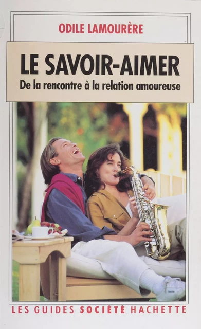 Le Savoir-aimer : de la rencontre à la relation amoureuse - Odile Lamourère - Hachette Pratique (réédition numérique FeniXX)