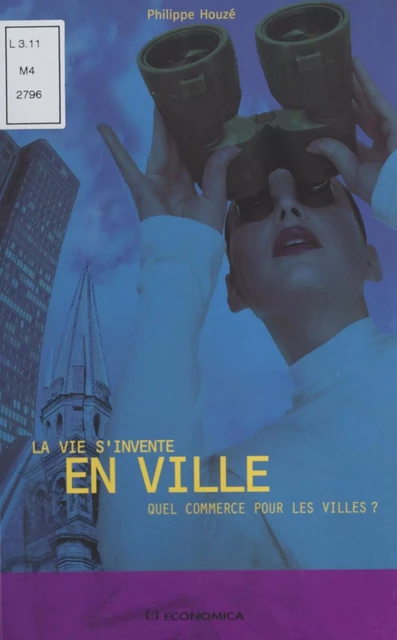 La Vie s'invente en ville : Quel commerce pour les villes ? - Philippe Houzé - FeniXX réédition numérique