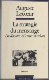 La Stratégie du mensonge : Du Kremlin à Georges Marchais