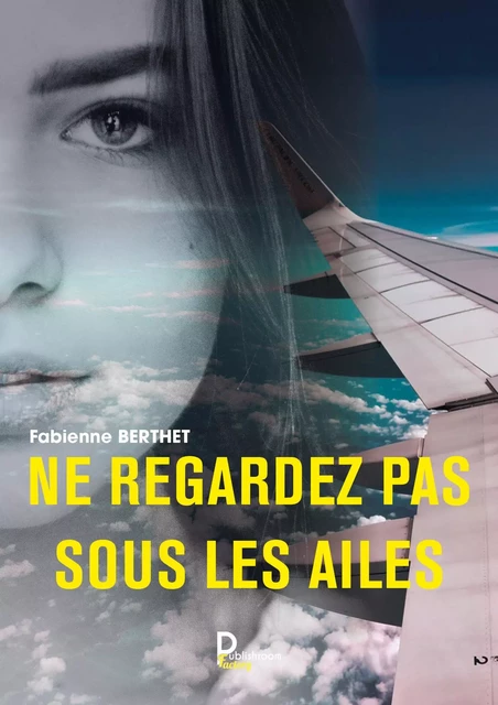 Ne regardez pas sous les ailes - Fabienne Berthet - Publishroom