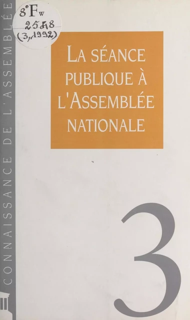 La séance publique à l'Assemblée nationale -  Assemblée nationale. Groupe de travail sur l'efficacité de la dépense publique et le contrôle parlementaire - FeniXX réédition numérique