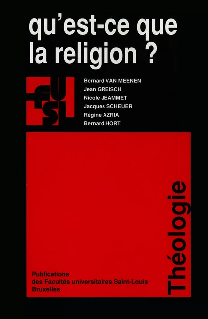 Qu’est-ce que la religion ? -  - Presses universitaires Saint-Louis Bruxelles