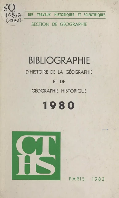 Bibliographie d'histoire de la géographie et de géographie historique (1980) -  Comité des travaux historiques et scientifiques - FeniXX réédition numérique