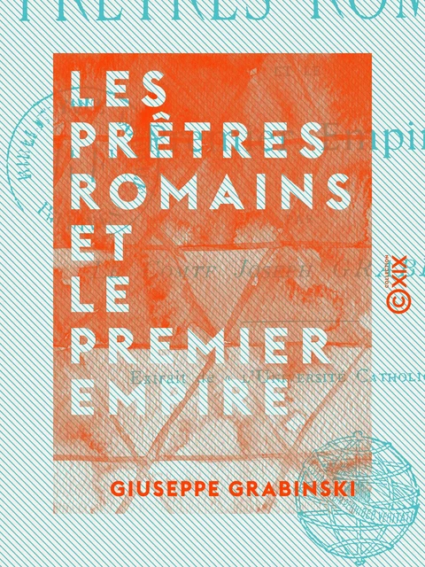 Les Prêtres romains et le Premier Empire - Giuseppe Grabinski - Collection XIX