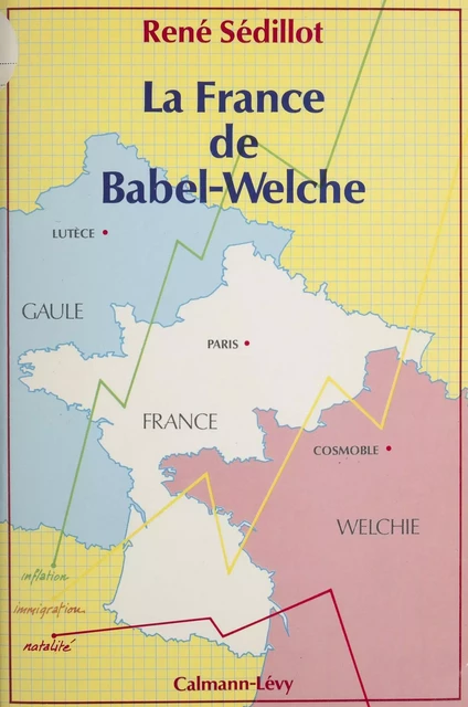 La France de Babel-Welche - René Sédillot - Calmann-Lévy (réédition numérique FeniXX)