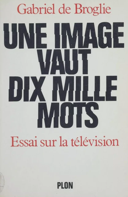 Une image vaut dix mille mots - Gabriel de Broglie - Plon (réédition numérique FeniXX)