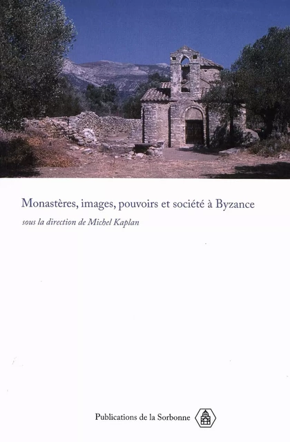 Monastères, images, pouvoirs et société à Byzance -  - Éditions de la Sorbonne