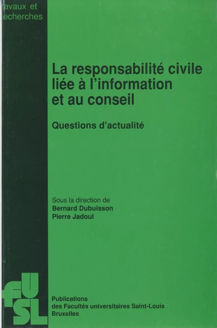 La responsabilité civile liée à l’information et au conseil -  - Presses universitaires Saint-Louis Bruxelles