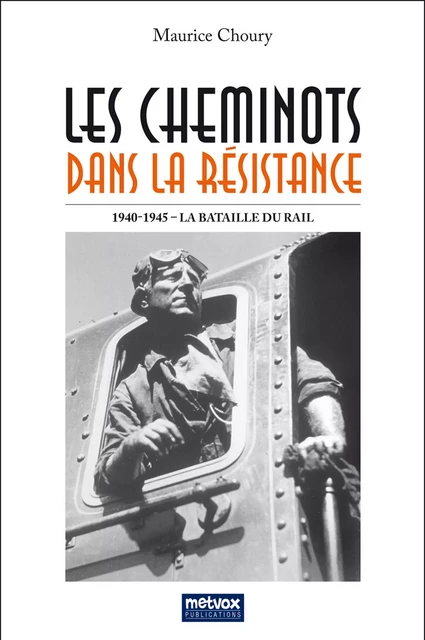 Les cheminots dans la Résistance - Maurice Choury - Metvox Publications