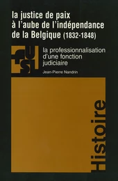 La justice de paix à l’aube de l’indépendance de la Belgique (1832-1848)