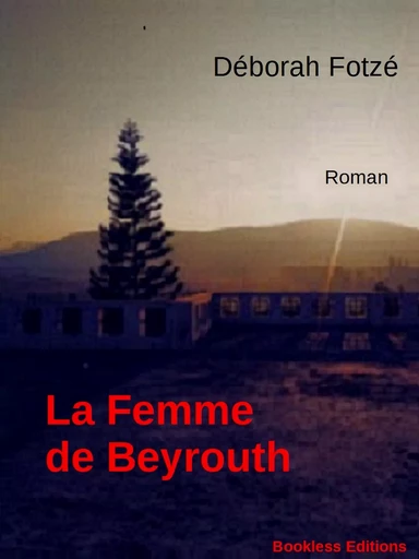 La femme de Beyrouth - Deborah Fotzé - Bookless-editions