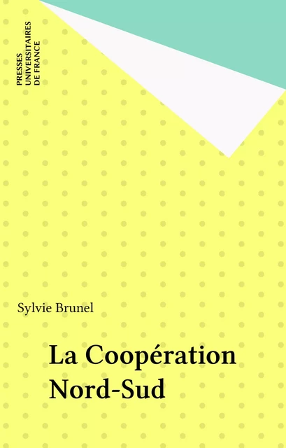 La Coopération Nord-Sud - Sylvie Brunel - Presses universitaires de France (réédition numérique FeniXX)