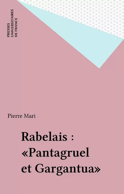 Rabelais : «Pantagruel et Gargantua» - Pierre Mari - Presses universitaires de France (réédition numérique FeniXX)