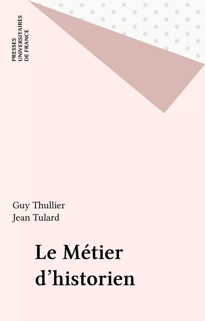 Le Métier d'historien - Jean Tulard, Guy Thuillier - Presses universitaires de France (réédition numérique FeniXX)