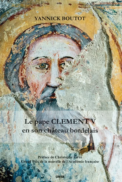 Le pape Clément V en son château bordelais - Yannick Boutot - Editions Gunten