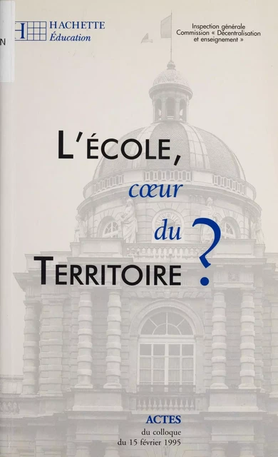 L'École : cœur du territoire ? -  France. Inspection générale de l'Education nationale - Hachette Éducation (réédition numérique FeniXX)