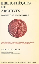 Bibliothèques et archives, comment se documenter ?