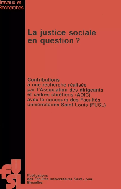 La justice sociale en question ? - Association des Dirigeants Et Cadres Chrétiens (Belgique), Facultés Universitaires Saint-Louis (Bruxelles) - Presses universitaires Saint-Louis Bruxelles