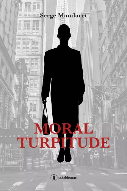 Moral Turpitude - Serge Mandaret - Publishroom