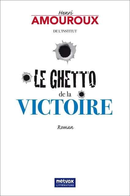 Le Ghetto de la victoire - Henri Amouroux - Metvox Publications