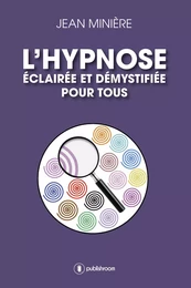 L'hypnose éclairée et démystifiée pour tous