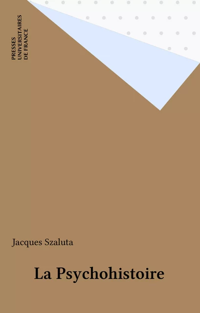 La Psychohistoire - Jacques Szaluta - Presses universitaires de France (réédition numérique FeniXX)