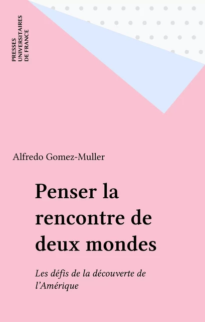 Penser la rencontre de deux mondes - Alfredo Gomez-Muller - Presses universitaires de France (réédition numérique FeniXX)