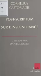 Post-scriptum sur l'insignifiance : Entretiens avec Daniel Mermet