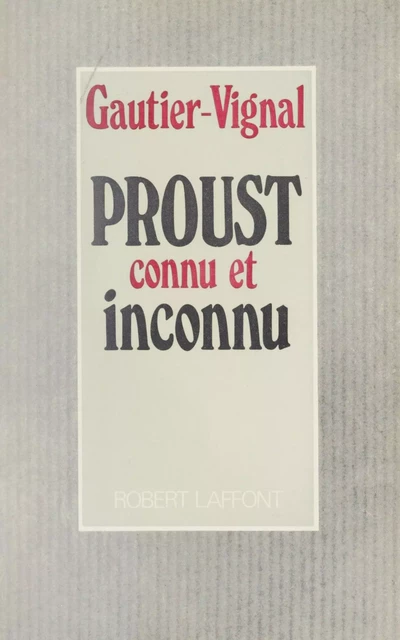 Proust connu et inconnu - Louis Gautier-Vignal - Robert Laffont (réédition numérique FeniXX)