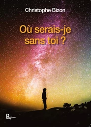 Où serais-je sans toi ?