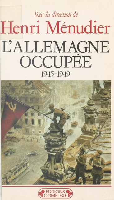 L'Allemagne occupée (1945-1949) - Henri Ménudier - FeniXX réédition numérique