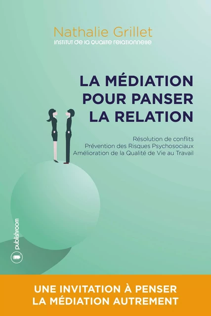 La médiation pour panser la relation - Nathalie Grillet - Publishroom