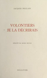 Volontiers je la décrirais