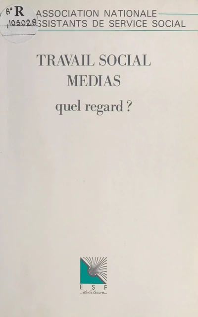 Travail social médias : Quel regard ? -  Association nationale des assistants de service social - FeniXX réédition numérique