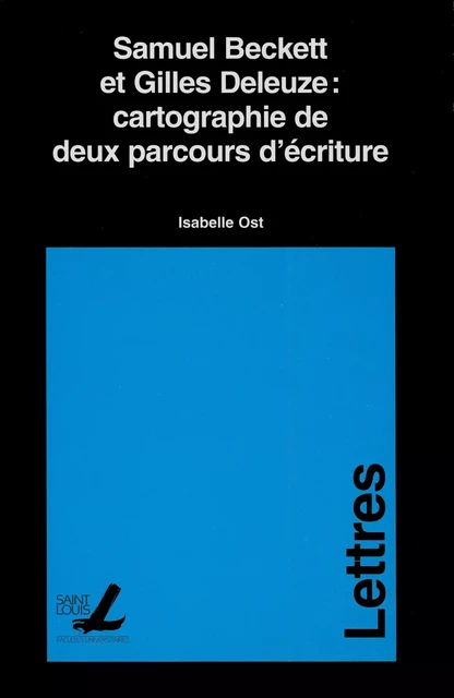 Samuel Beckett et Gilles Deleuze : cartographie de deux parcours d’écriture - Isabelle Ost - Presses universitaires Saint-Louis Bruxelles