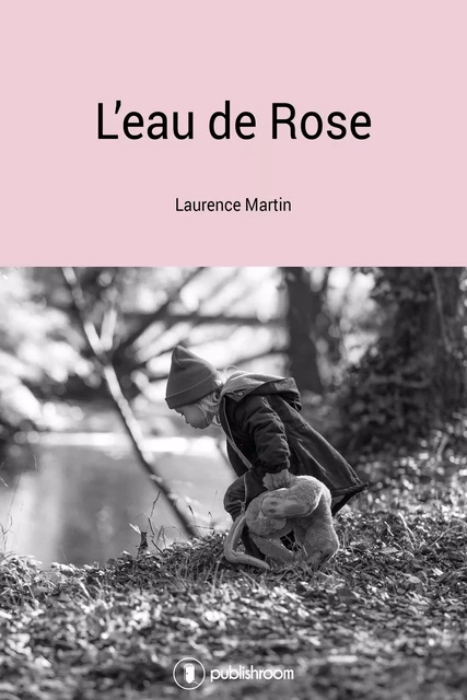 L'eau de rose - Laurence Martin - Publishroom