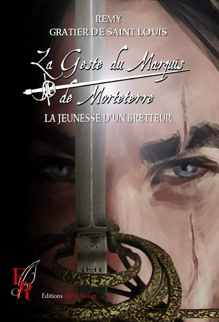 La Geste du marquis de Morteterre - Tome 1 - Rémy Gratier de Saint Louis - Encre Rouge