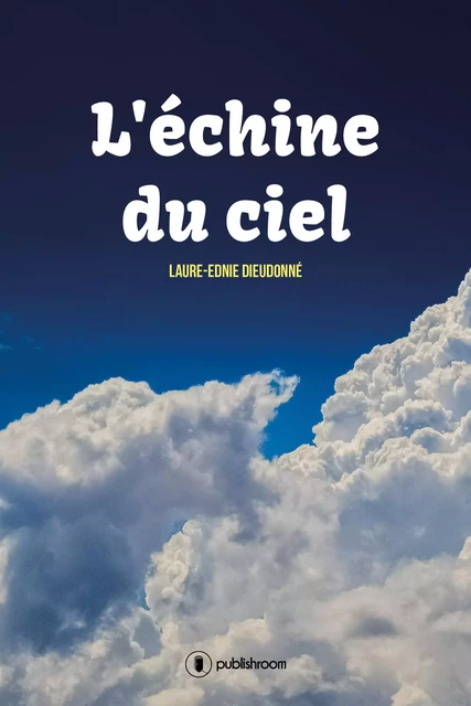 L'échine du ciel - Laure-Ednie Dieudonné - Publishroom