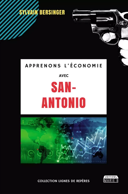 Apprenons l'économie avec San-Antonio - Sylvain Bersinger - Marie B