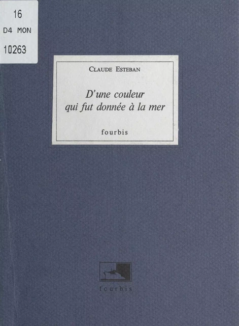 D'une couleur qui fut donnée à la mer - Claude Esteban - FeniXX réédition numérique