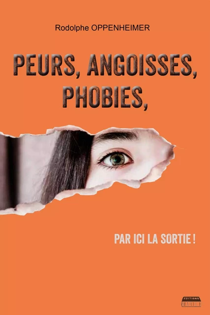 Peurs, angoisses, phobies, par ici la sortie ! - Rodolphe Oppenheimer - Marie B