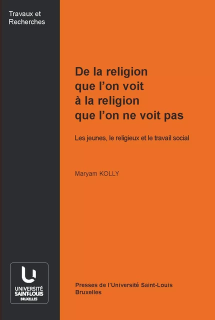 De la religion que l’on voit à la religion que l’on ne voit pas - Maryam Kolly - Presses universitaires Saint-Louis Bruxelles