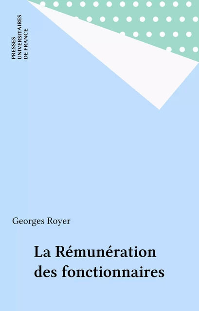 La Rémunération des fonctionnaires - Georges Royer - Presses universitaires de France (réédition numérique FeniXX)