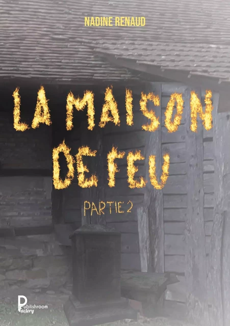 La maison de feu - Partie 2 - Nadine Renaud - Publishroom