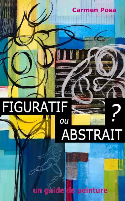 Figuratif ou abstrait ? - Carmen Posa - Publishroom