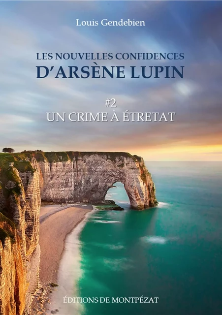 Les nouvelles confidences d'Arsène Lupin - Louis Gendebien - Editions de Montpézat