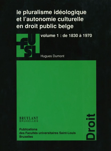 Le pluralisme idéologique et l’autonomie culturelle en droit public belge - vol. 1 - Hugues Dumont - Presses universitaires Saint-Louis Bruxelles